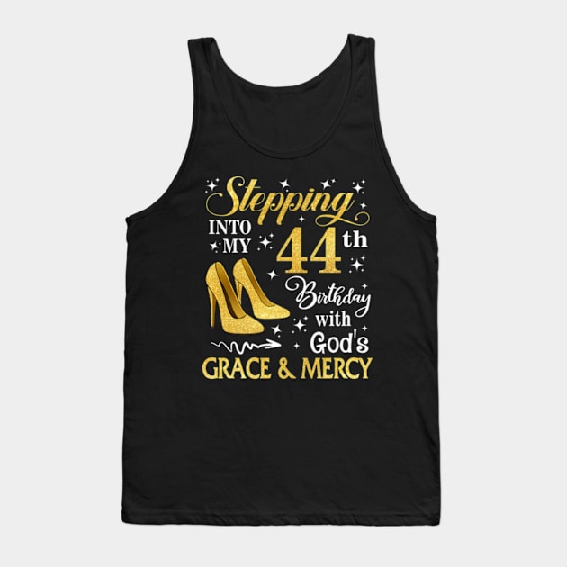 Stepping Into My 44th Birthday With God's Grace & Mercy Bday Tank Top by MaxACarter